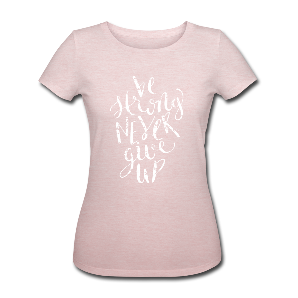 be strong never give up - Motivations-Shirt - Rosa-Creme meliert